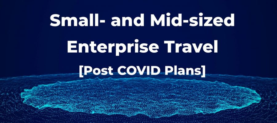 Small- and Mid-sized Enterprise Travel post COVID plans